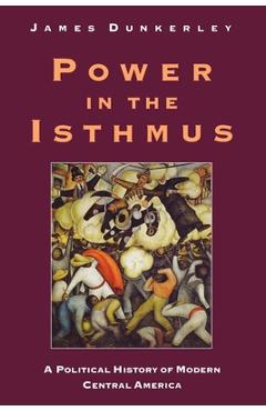 Coperta cărții 'Power in the Isthmus - James Dunkerley'
