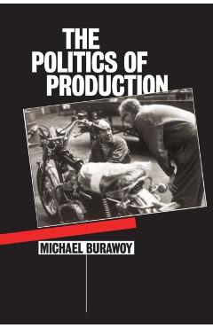 The Politics of Production - Michael Burawoy