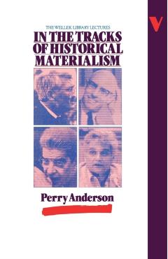 In the Tracks of Historical Materialism - Perry Anderson