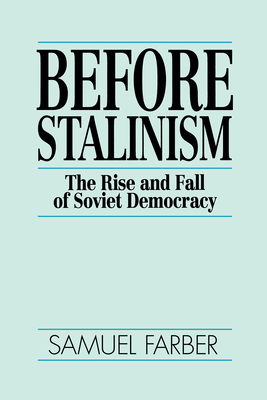 Before Stalinism: The Rise and Fall of Soviet Democracy - Samuel Farber