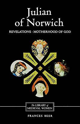 Julian of Norwich: Revelations of Divine Love and the Motherhood of God - Frances Beer