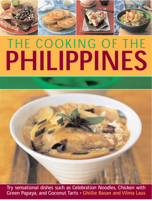 Cooking of the Philippines: Classic Filipino Recipes Made Easy, with 70 Authentic Traditional Dishes Shown Step by Step in More Than 400 Beautiful - Ghillie Basan