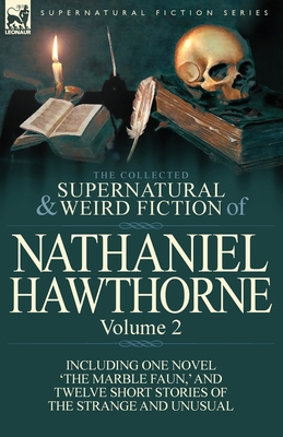 Coperta cărții 'The Collected Supernatural and Weird Fiction of Nathaniel Hawthorne: Volume 2-Including One Novel 'The Marble Faun, ''