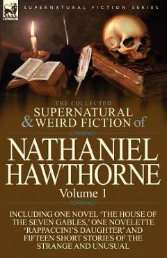 Coperta cărții 'The Collected Supernatural and Weird Fiction of Nathaniel Hawthorne: Volume 1-Including One Novel 'The House of the'