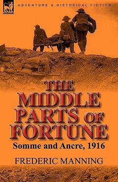 Coperta cărții 'The Middle Parts of Fortune: Somme and Ancre, 1916 - Frederic Manning'