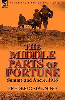 Coperta cărții 'The Middle Parts of Fortune: Somme and Ancre, 1916 - Frederic Manning'