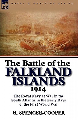 The Battle of the Falkland Islands 1914: the Royal Navy at War in the South Atlantic in the Early Days of the First World War - H. Spencer-cooper