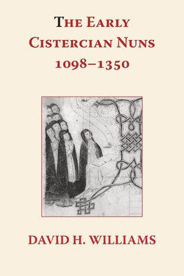 The Early Cistercian Nuns 1098 - 1350 - David H. Williams