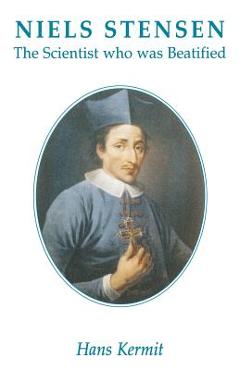 Niels Stensen: The Scientist who was Beatified - Hans Kermit