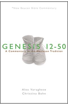 Coperta cărții 'Nbbc, Genesis 12-50: A Commentary in the Wesleyan Tradition - Alex Varughese'