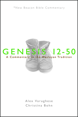 Coperta cărții 'Nbbc, Genesis 12-50: A Commentary in the Wesleyan Tradition - Alex Varughese'