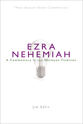 Nbbc, Ezra/Nehemiah: A Commentary in the Wesleyan Tradition - Jim Edlin