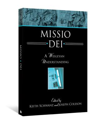 Missio Dei: A Wesleyan Understanding - Keith Schwanz