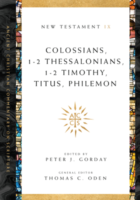Colossians, 1-2 Thessalonians, 1-2 Timothy, Titus, Philemon - Peter J. Gorday
