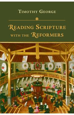 Coperta cărții 'Reading Scripture with the Reformers - Timothy George'