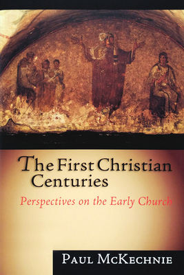 The First Christian Centuries: Evangelical Women, Feminism and the Theological Academy - Paul Mckechnie