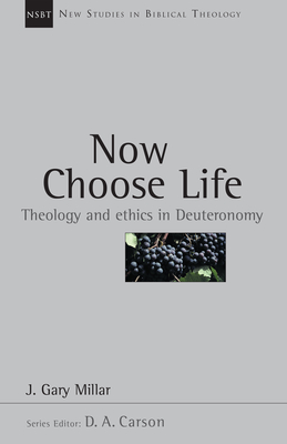 Now Choose Life: Theology and Ethics in Deuteronomy - Gary Millar