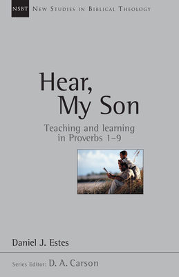 Hear, My Son: Teaching Learning in Proverbs 1-9 Volume 4 - Daniel J. Estes