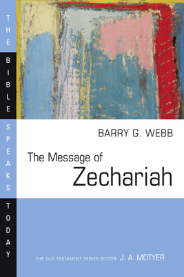 The Message of Zechariah: Your Kingdom Come - Barry G. Webb