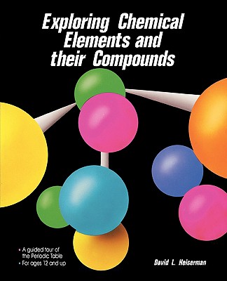 Exploring Chemical Elements and Their Compounds - David L. Heiserman