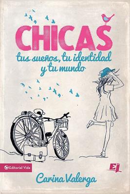 CHICAS, tus sueos, tu identidad y tu mundo Softcover Girls, your dreams, your identity and your world - Carina Valerga