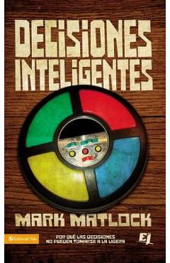 Poza produsului Decisiones Inteligentes: Por Que Las Decisiones No Pueden Tomarse a la Ligera - Mark Matlock