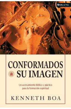 Conformados a Su Imagen: Un Acercamiento Biblico y Practico Para La Formacion Espiritual - Zondervan