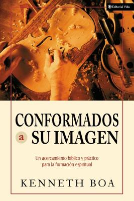 Conformados a Su Imagen: Un Acercamiento Biblico y Practico Para La Formacion Espiritual - Zondervan