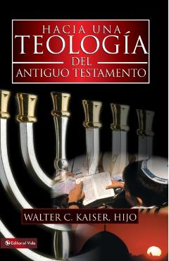Hacia Una Teología del Antiguo Testamento - Walter C. Kaiser Jr