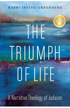 The Triumph of Life: A Narrative Theology of Judaism - Greenberg