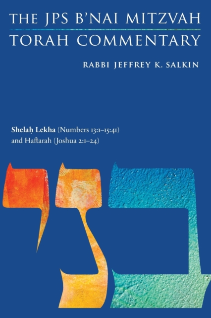Shelah Lekha (Numbers 13: 1-15:41) and Haftarah (Joshua 2:1-24): The JPS B'Nai Mitzvah Torah Commentary - Jeffrey K. Salkin