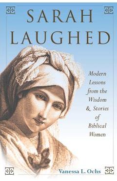 Coperta cărții 'Sarah Laughed: Modern Lessons from the Wisdom and Stories of Biblical Women - Vanessa L. Ochs'