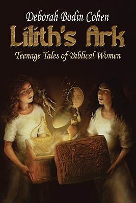 Lilith's Ark Teenage Tales of Biblical Women - Deborah Bodin Cohen