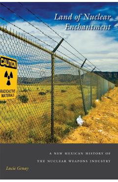 Poza produsului Land of Nuclear Enchantment: A New Mexican History of the Nuclear Weapons Industry - Lucie Genay