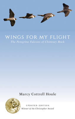 Wings for My Flight: The Peregrine Falcons of Chimney Rock - Marcy Cottrell Houle