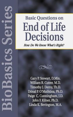 Basic Questions on End of Life Decisions: How Do We Know What Is Right? - Gary P. Stewart