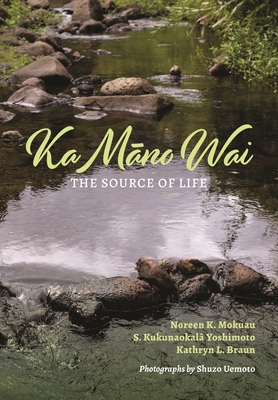 Ka Māno Wai: The Source of Life - Noreen K. Mokuau