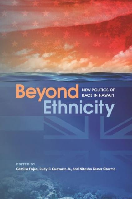 Coperta cărții 'Beyond Ethnicity: New Politics of Race in Hawai'i - Camilla Fojas'