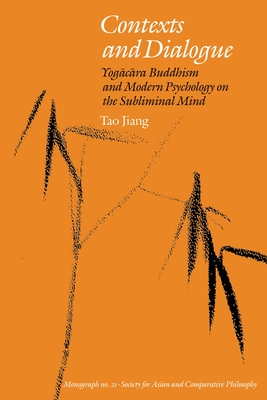 Contexts and Dialogue: Yogacara Buddhism and Modern Psychology on the Subliminal Mind - Tao Jiang