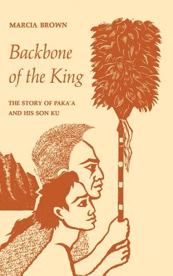 Backbone of the King: The Story of Paka'a and His Son Ku - Marcia Brown