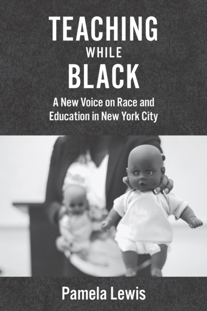 Teaching While Black: A New Voice on Race and Education in New York City - Pamela Lewis