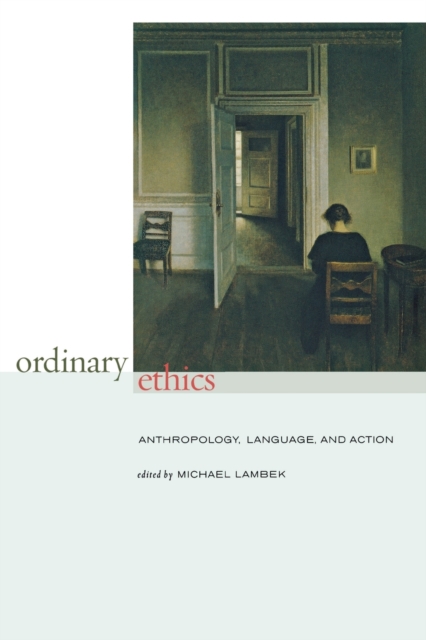 Ordinary Ethics: Anthropology, Language, and Action - Michael Lambek