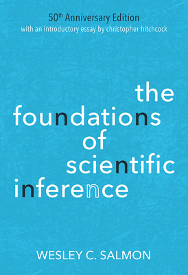 The Foundations of Scientific Inference: 50th Anniversary Edition - Wesley C. Salmon