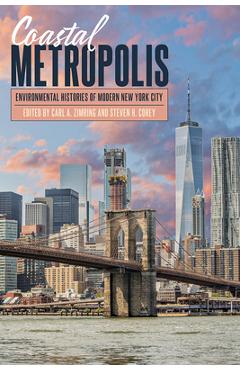 Coperta cărții 'Coastal Metropolis: Environmental Histories of Modern New York City - Carl A. Zimring'