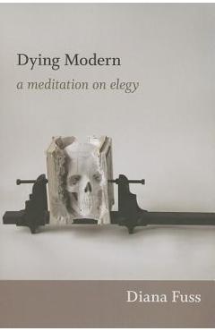 Coperta cărții 'Dying Modern: A Meditation on Elegy - Diana Fuss'