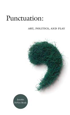 Punctuation: Art, Politics, and Play - Jennifer Devere Brody