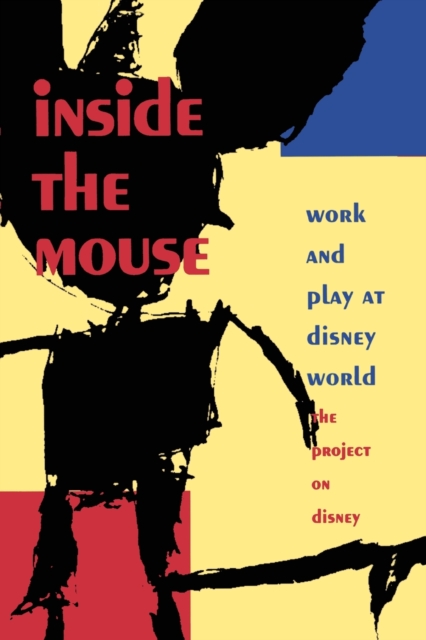 Inside the Mouse: Work and Play at Disney World - The Project On Di The Project On Disney