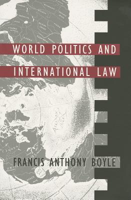 World Politics and International Law - Francis Anthony Boyle