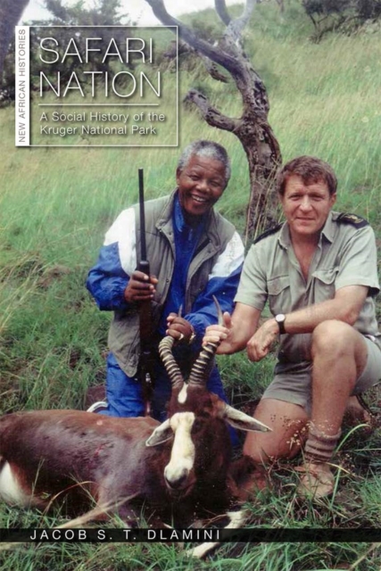 Safari Nation: A Social History of the Kruger National Park - Jacob S. T. Dlamini
