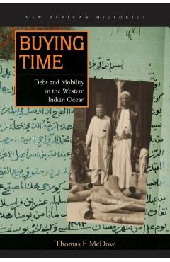 Coperta cărții 'Buying Time: Debt and Mobility in the Western Indian Ocean - Thomas F. Mcdow'